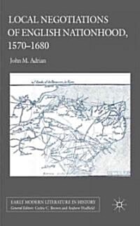 Local Negotiations of English Nationhood, 1570-1680 (Hardcover)