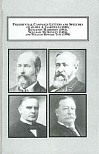 Presidential Campaign Letters and Speeches of James A. Garfield (1880), Benjamin Harrison (1892), William McKinley (1896), and William Howard Taft (19 (Hardcover)