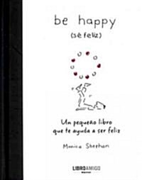 Be Happy (S?Feliz): Un Peque? Libro Que Te Ayuda a Ser Feliz (Hardcover)