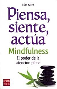 Piensa, Siente, Act?: Mindfulness: El Poder de la Atenci? Plena (Paperback)
