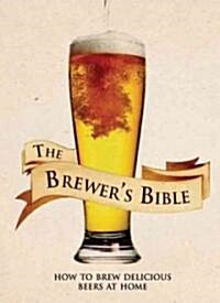 The Brewers Bible: How to Brew Delicious Beers at Home (Spiral)