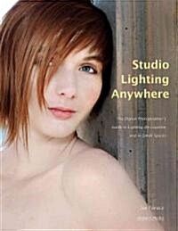 Studio Lighting Anywhere: The Digital Photographers Guide to Lighting on Location and in Small Spaces (Paperback)