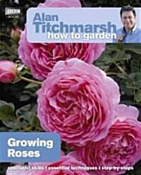 Alan Titchmarsh How to Garden: Growing Roses (Paperback)
