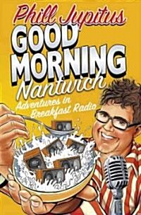 Good Morning Nantwich : Adventures in Breakfast Radio (Paperback)