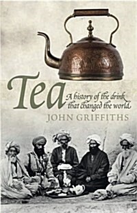 Tea: A History of the Drink That Changed the World (Paperback)