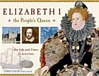 Elizabeth I, the Peoples Queen : Her Life and Times, 21 Activities (Paperback)