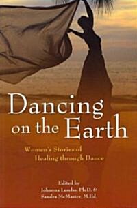 Dancing on the Earth : Womens Stories of Healing and Dance (Paperback)