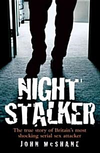 Night Stalker : The True Story of Delroy Grant, Britains Most Shocking Serial Sex Attacker (Paperback)