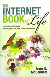 The Internet Book of Life: Use the Web to Grow Richer, Smarter, Healthier, and Happier (Paperback)