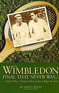 The Wimbledon Final That Never Was...: ...and Other Tennis Tales from a Bygone Era (Paperback)