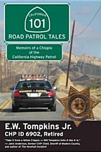 101 Road Patrol Tales: Memoirs of a Chippie of the California Highway Patrol (Paperback)