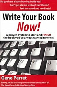 Write Your Book Now: A Proven System to Start and Finish the Book Youve Always Wanted to Write! (Paperback)