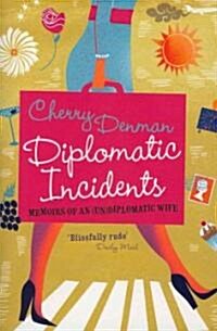 Diplomatic Incidents : Memoirs of an (Un)diplomatic Wife (Paperback)