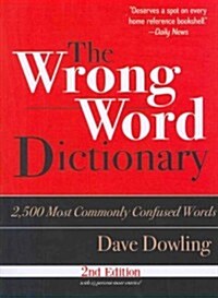 The Wrong Word Dictionary: 2,500 Most Commonly Confused Words (Paperback, 2nd)