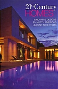 21st Century Homes: Innovative Designs by North Americas Leading Architects (Hardcover)