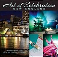 Art of Celebration New England: Inspiration and Ideas from Top Event Professionals (Hardcover)