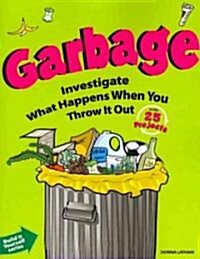 Garbage: Investigate What Happens When You Throw It Out with 25 Projects (Paperback)