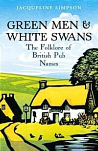 Green Men & White Swans : The Folklore of British Pub Names (Paperback)