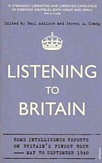 Listening to Britain : Home Intelligence Reports on Britains Finest Hour, May-September 1940 (Paperback)
