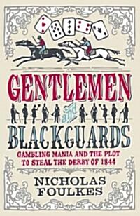 Gentlemen & Blackguards: Gambling Mania and the Plot to Steal the Derby of 1844 (Paperback)