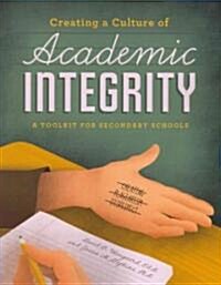 Creating a Culture of Academic Integrity: A Toolkit for Secondary Schools [With CDROM] (Paperback)