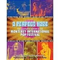 A Perfect Haze: The Illustrated History of the Monterey International Pop Festival (Hardcover)