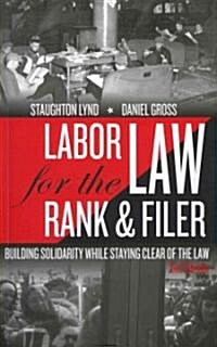Labor Law for the Rank & Filer: Building Solidarity While Staying Clear of the Law (Paperback, 2)