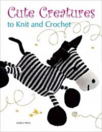 Cute Creatures to Knit and Crochet (Paperback)