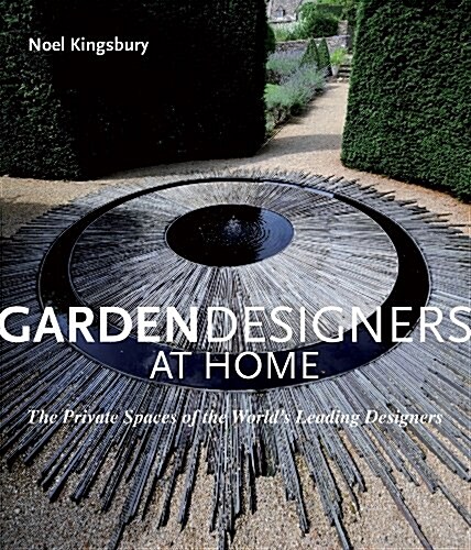Garden Designers at Home : The Private Spaces of the Worlds Leading Designers (Hardcover)