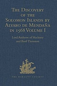 The Discovery of the Solomon Islands by Alvaro de Mendana in 1568 : Translated from the Original Spanish Manuscripts. Volume I (Hardcover)