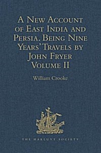 A New Account of East India and Persia. Being Nine Years Travels, 1672-1681, by John Fryer : Volume II (Hardcover)