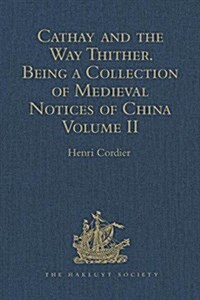 Cathay and the Way Thither. Being a Collection of Medieval Notices of China : New Edition. Volume II: Odoric of Pordenone (Hardcover, 5 ed)