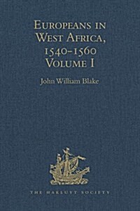 Europeans in West Africa, 1540-1560 : Volume I: Documents to illustrate the nature and scope of Portuguese enterprise in West Africa, the abortive att (Hardcover)