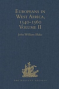 Europeans in West Africa, 1540-1560 : Volume II: Documents to illustrate the nature and scope of Portuguese enterprise in West Africa, the abortive at (Hardcover)