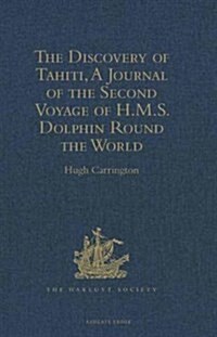 The Discovery of Tahiti, a Journal of the Second Voyage of H.M.S. Dolphin Round the World, Under the Command of Captain Wallis, R.N. : In the Years 17 (Hardcover, New ed)