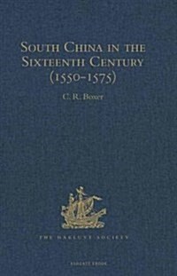 South China in the Sixteenth Century (1550-1575) : Being the narratives of Galeote Pereira, Fr. Gaspar da Cruz, O.P. , Fr. Martin de Rada, O.E.S.A., ( (Hardcover)