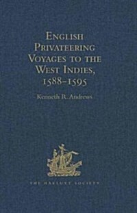 English Privateering Voyages to the West Indies, 1588-1595 : Documents Relating to English Voyages to the West Indies, from the Defeat of the Armada t (Hardcover, New ed)