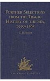 Further Selections from the Tragic History of the Sea, 1559-1565 : Narratives of the Shipwrecks of the Portuguese East Indiamen Aguia and Garca (1559) (Hardcover, New ed)