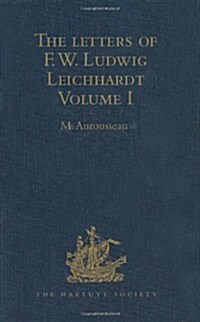 The Letters of F.W. Ludwig Leichhardt : Volume I (Hardcover)