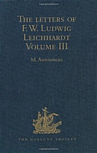 The Letters of F.W. Ludwig Leichhardt : Volume III (Hardcover)