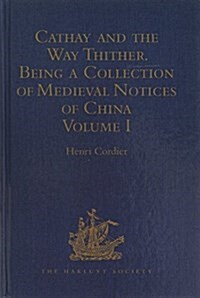 Cathay and the Way Thither. Being a Collection of Medieval Notices of China : Volumes I-IV (Multiple-component retail product)
