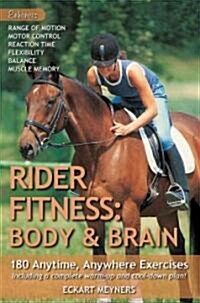 Rider Fitness: Body and Brain: 180 Anytime, Anywhere Exercises to Enhance Range of Motion, Motor Control, Reaction Time, Flexibility, Balance and Mus (Paperback)