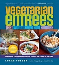 Vegetarian Entr?s That Wont Leave You Hungry: Nourishing, Flavorful Main Courses That Fill the Center of the Plate (Paperback)