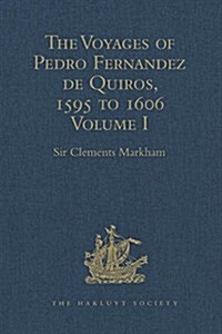 The Voyages of Pedro Fernandez de Quiros, 1595 to 1606 : Volume I (Hardcover)