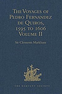 The Voyages of Pedro Fernandez de Quiros, 1595 to 1606 : Volume II (Hardcover)