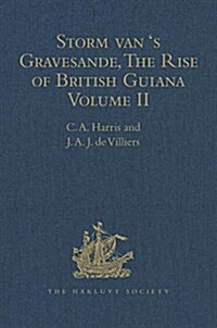 Storm van s Gravesande, The Rise of British Guiana, Compiled from His Despatches : Volume II (Hardcover)
