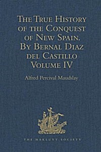 The True History of the Conquest of New Spain. by Bernal Diaz del Castillo, One of its Conquerors : From the Exact Copy Made of the Original Manuscrip (Hardcover, New ed)
