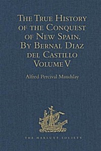 The True History of the Conquest of New Spain. by Bernal Diaz del Castillo, One of its Conquerors : From the Exact Copy Made of the Original Manuscrip (Hardcover, New ed)