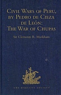 Civil Wars of Peru, by Pedro de Cieza de Leon (Part IV, Book II): The War of Chupas (Hardcover)