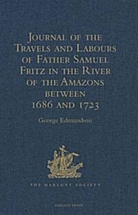 Journal of the Travels and Labours of Father Samuel Fritz in the River of the Amazons Between 1686 and 1723 (Hardcover)